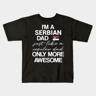 Serbian dad - like a regular dad only more awesome Kids T-Shirt